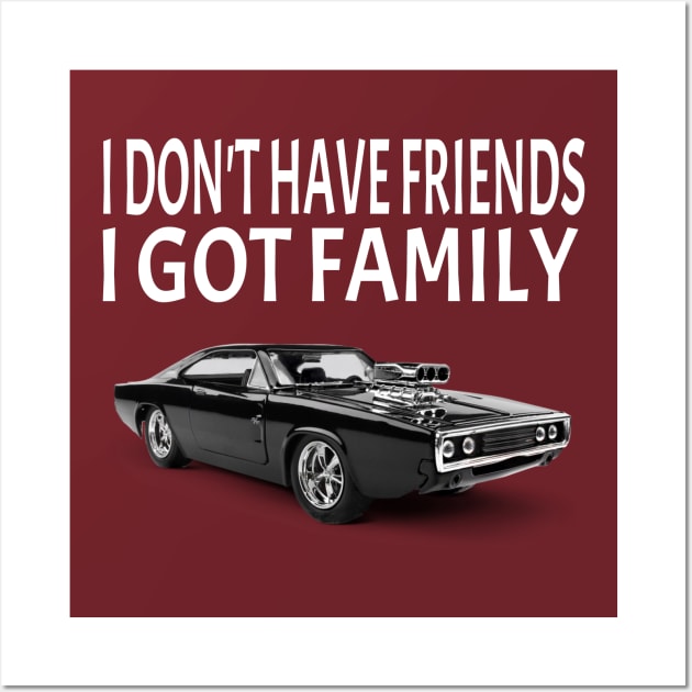 I Don't Have Friends I Got Family Wall Art by soufyane